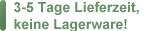 3-7 Tage Lieferzeit, keine Lagerware !